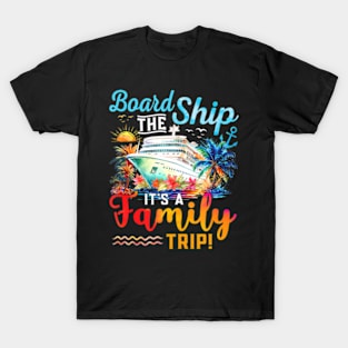 Board The Ship Its A Family Trip Matching Cruise Vacation T-Shirt